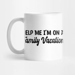 Help Me I'm On A Family Vacation Mug